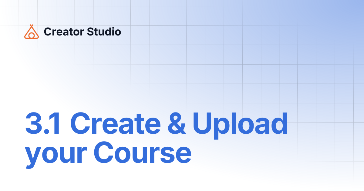 3.1 Create & Upload your Course | Creator Studio
